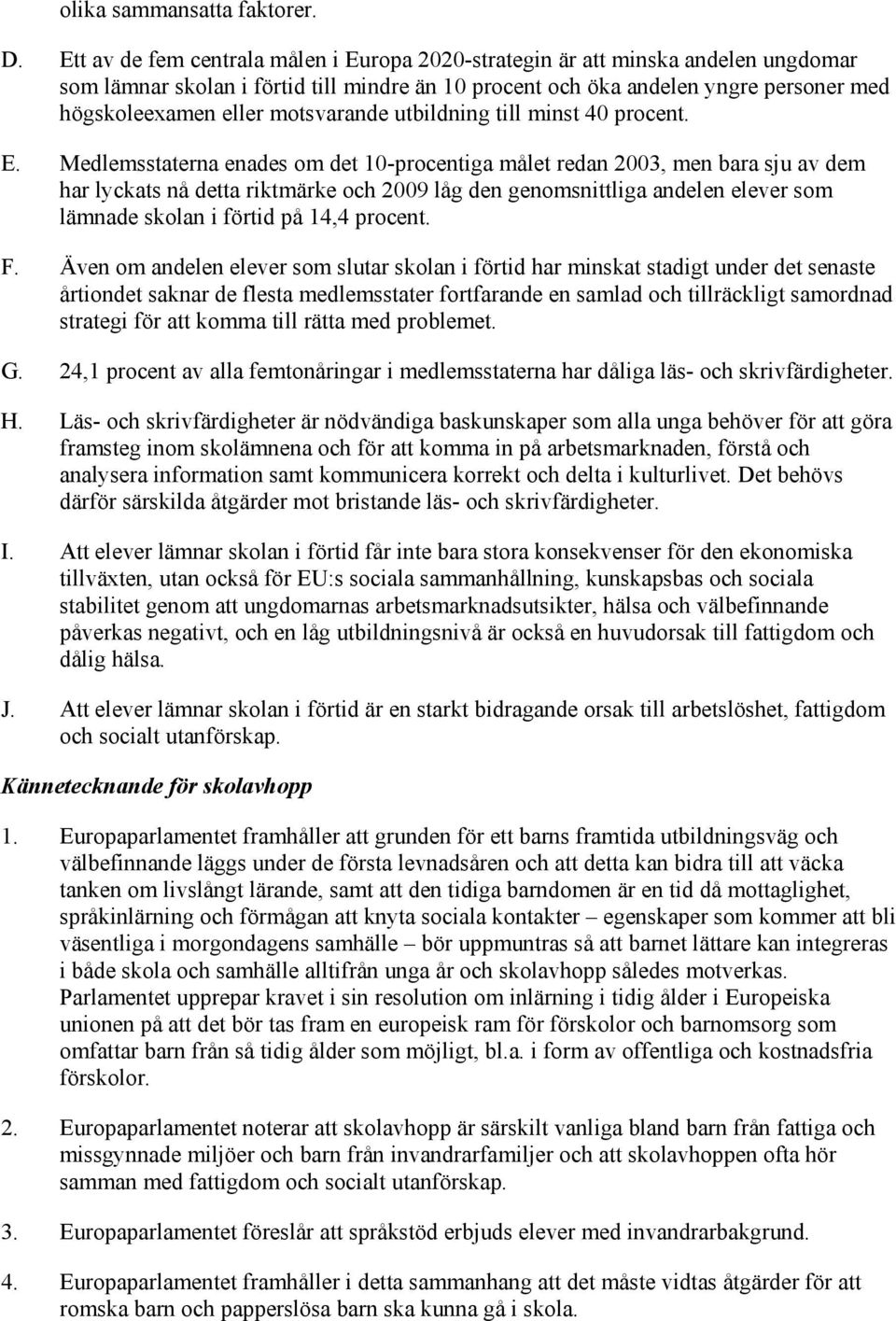 motsvarande utbildning till minst 40 procent. E.