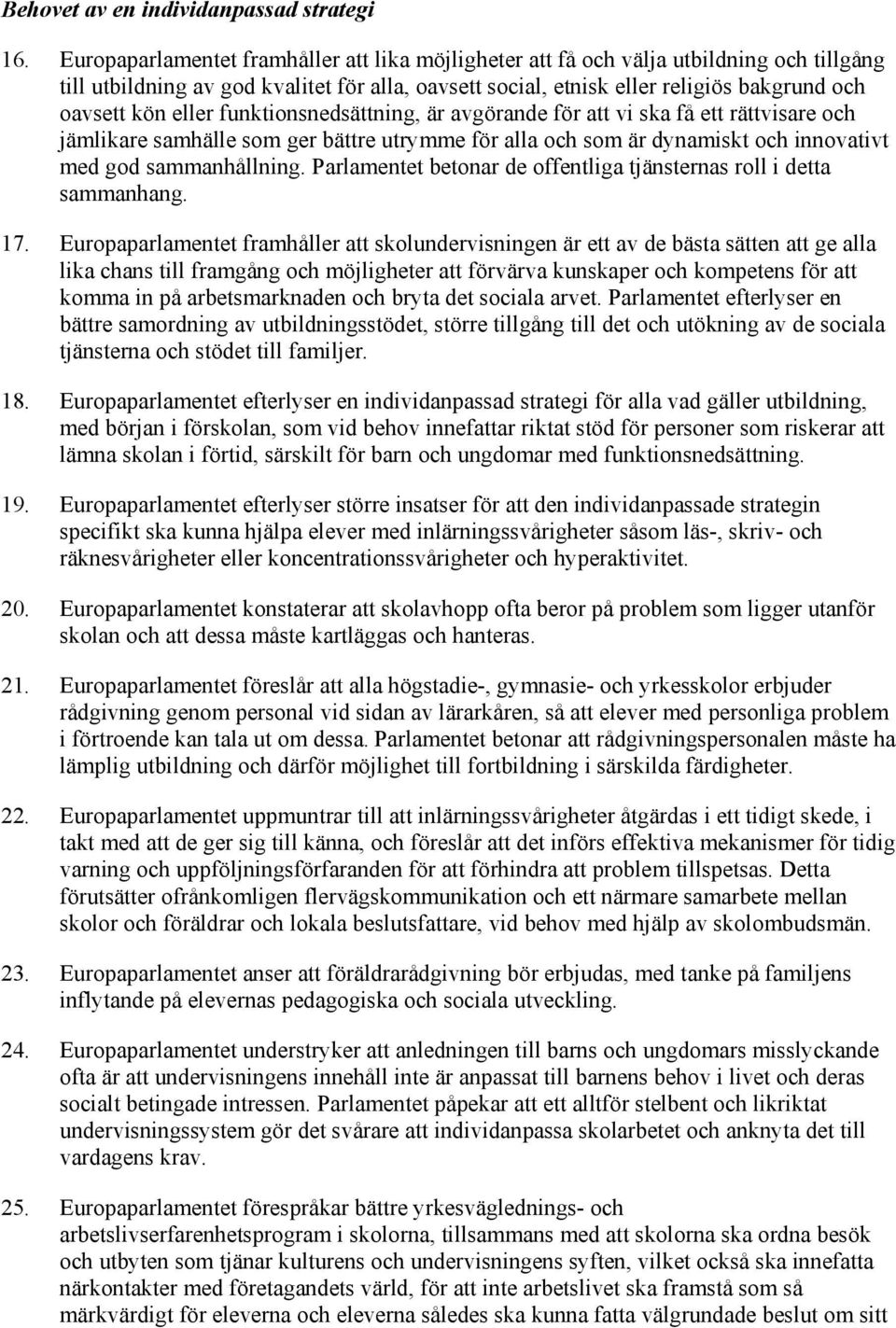 eller funktionsnedsättning, är avgörande för att vi ska få ett rättvisare och jämlikare samhälle som ger bättre utrymme för alla och som är dynamiskt och innovativt med god sammanhållning.