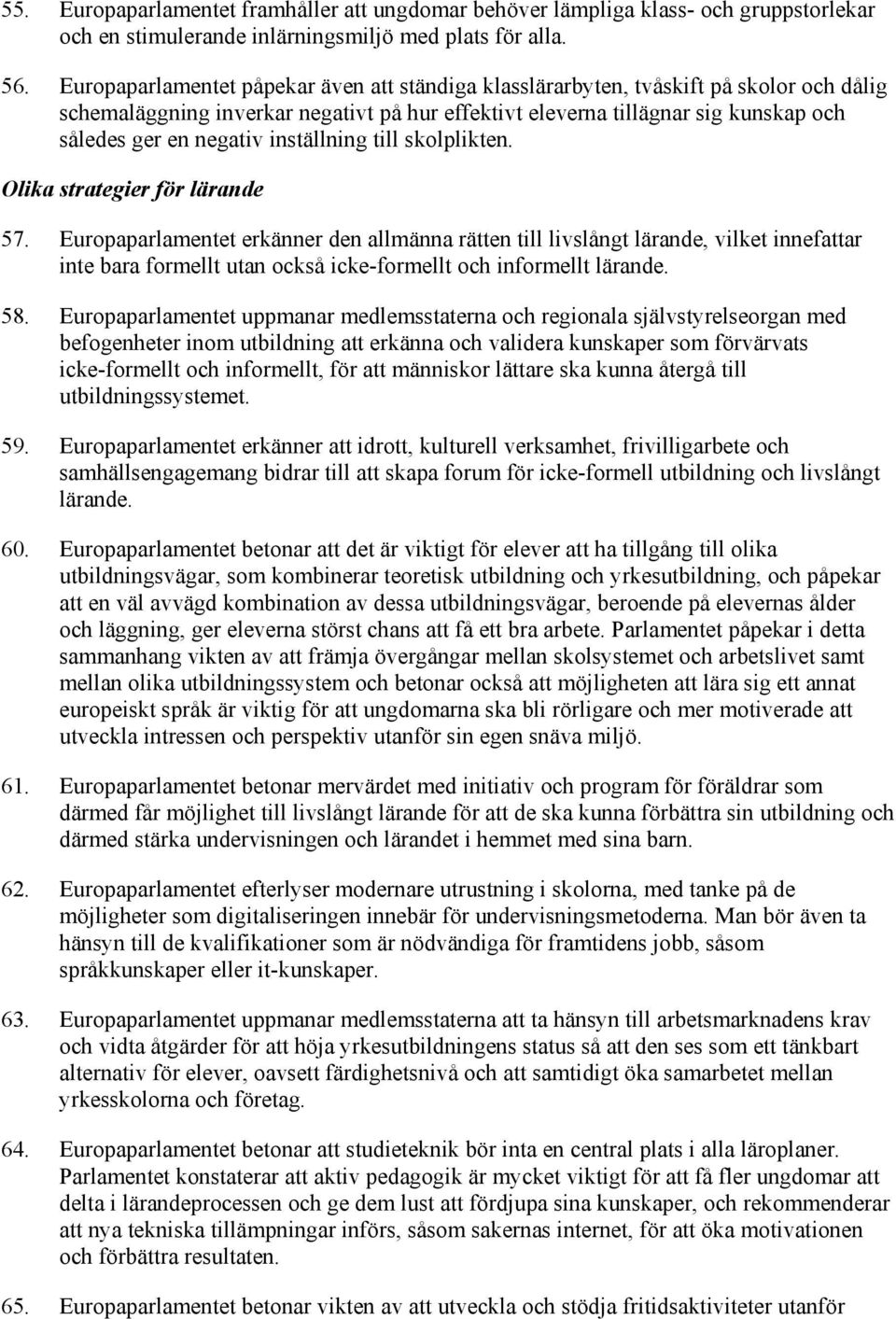 inställning till skolplikten. Olika strategier för lärande 57.