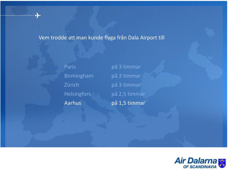 Zürich Helsingfors Aarhus på 3 timmar