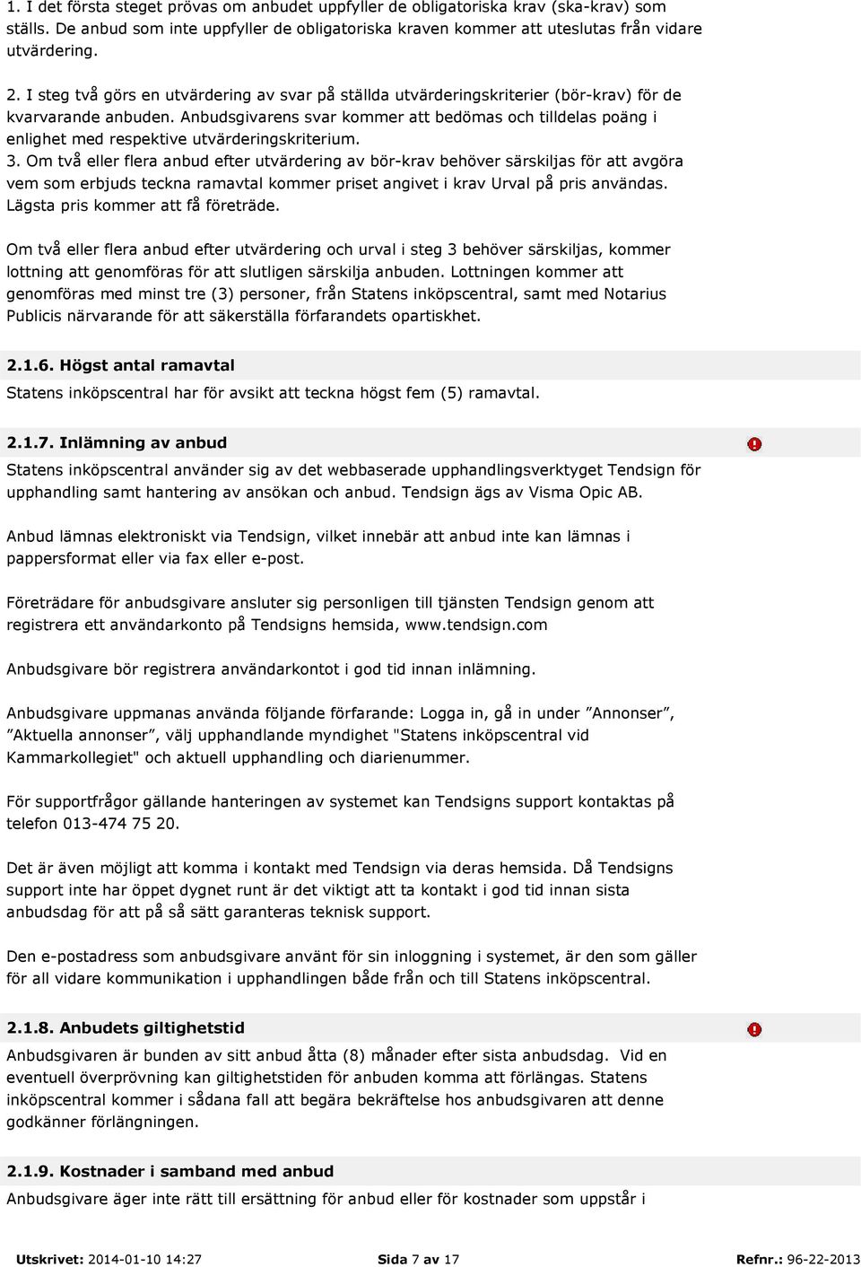 Anbudsgivarens svar kommer att bedömas och tilldelas poäng i enlighet med respektive utvärderingskriterium. 3.