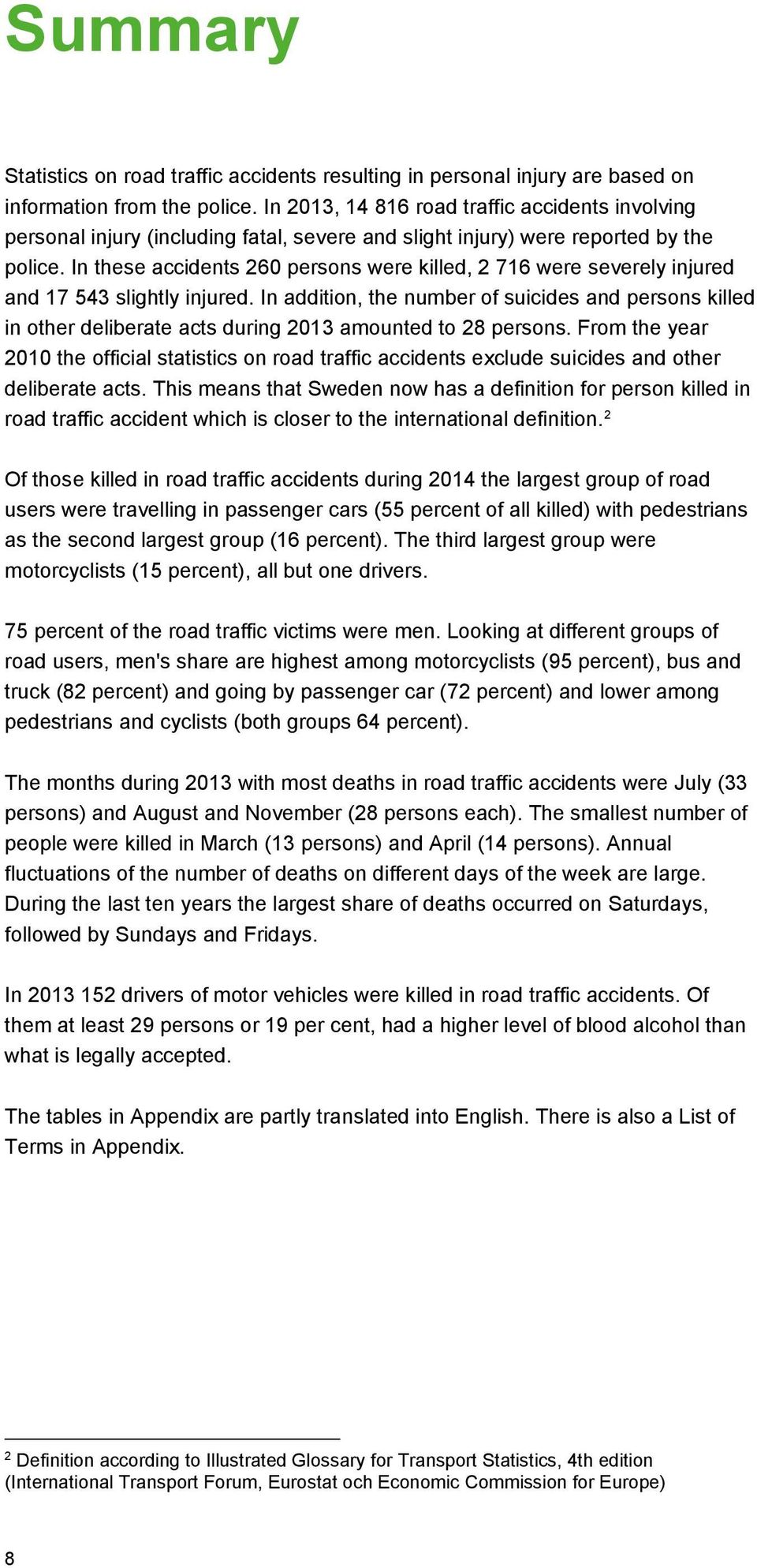 In these accidents 260 persons were killed, 2 716 were severely injured and 17 543 slightly injured.