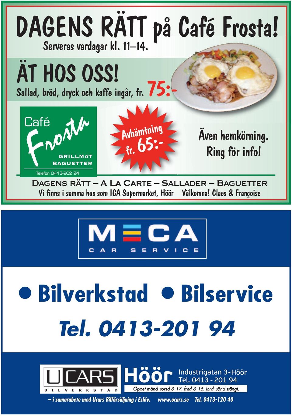 Dagens rätt A La Carte Sallader Baguetter Vi finns i samma hus som ICA Supermarket, Höör Välkomna!