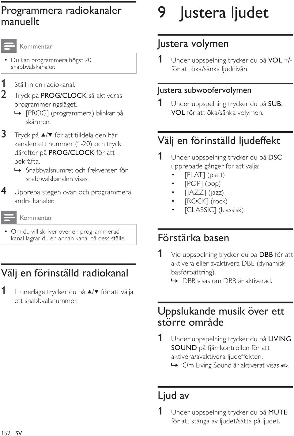 » Snabbvalsnumret och frekvensen för snabbvalskanalen visas. 4 Upprepa stegen ovan och programmera andra kanaler.