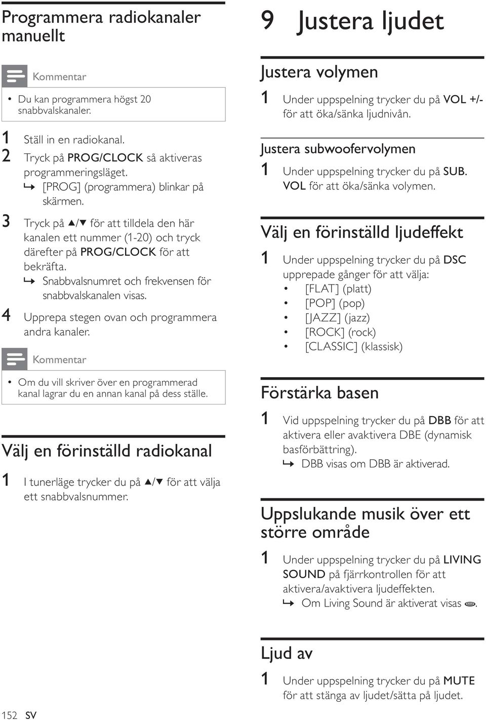 » Snabbvalsnumret och frekvensen för snabbvalskanalen visas. 4 Upprepa stegen ovan och programmera andra kanaler.