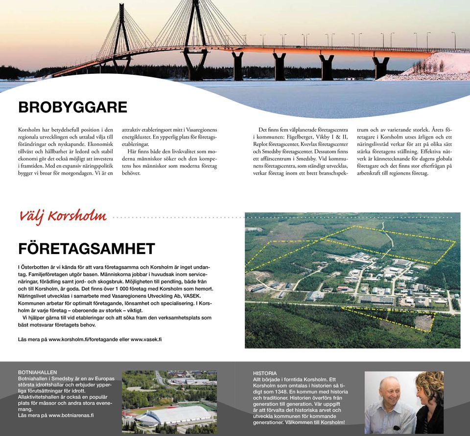 Vi är en attraktiv etableringsort mitt i Vasaregionens energikluster. En ypperlig plats för företagsetableringar.