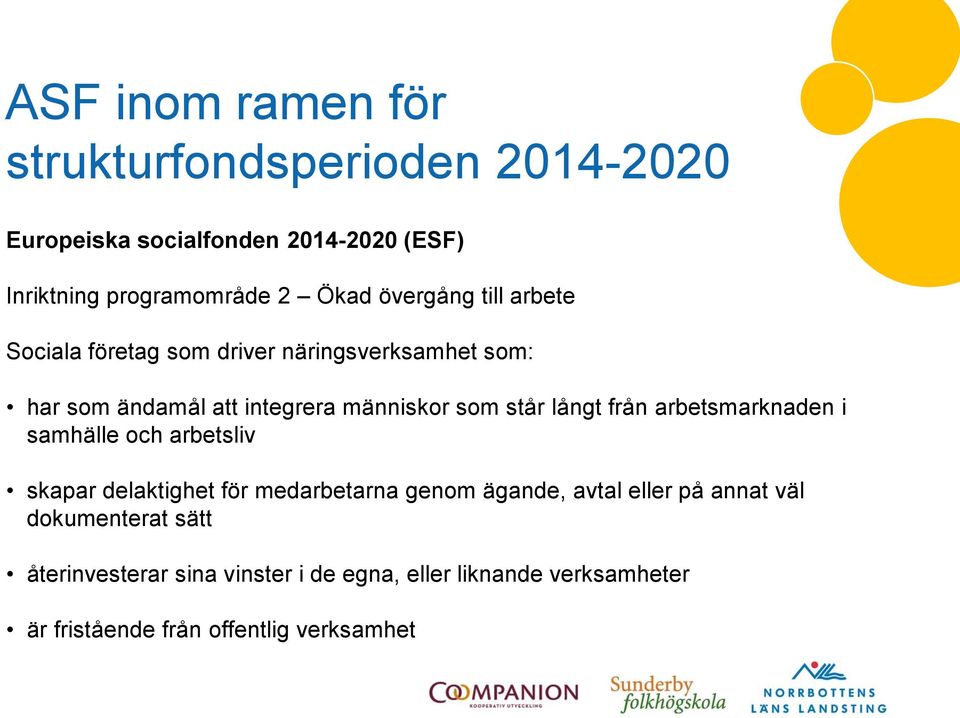 långt från arbetsmarknaden i samhälle och arbetsliv skapar delaktighet för medarbetarna genom ägande, avtal eller på annat