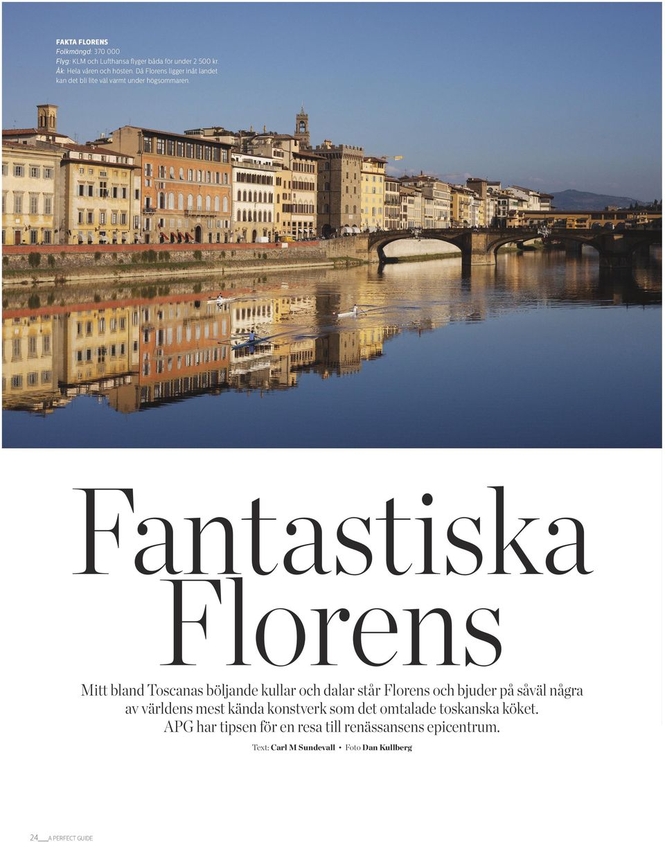 Fantastiska Florens Mitt bland Toscanas böljande kullar och dalar står Florens och bjuder på såväl några av världens mest