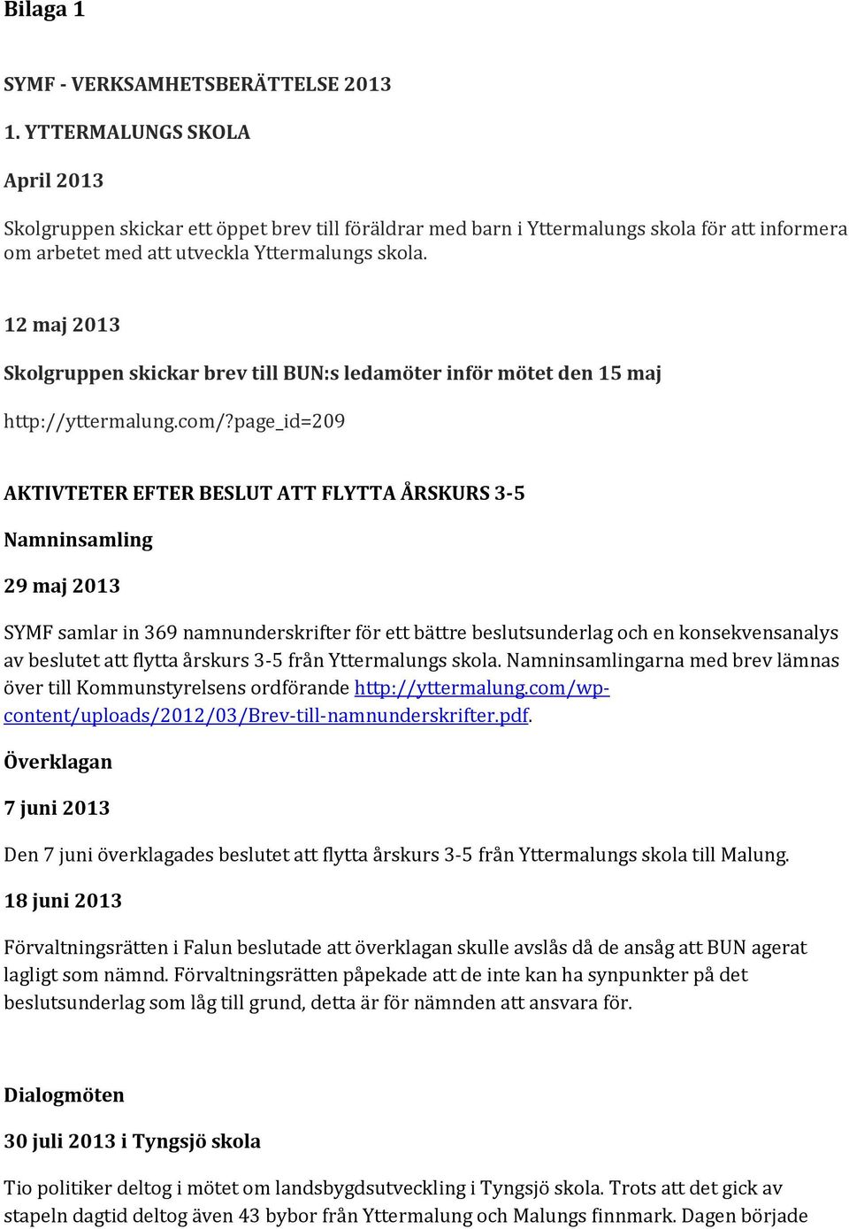 12 maj 2013 Skolgruppen skickar brev till BUN:s ledamöter inför mötet den 15 maj http://yttermalung.com/?