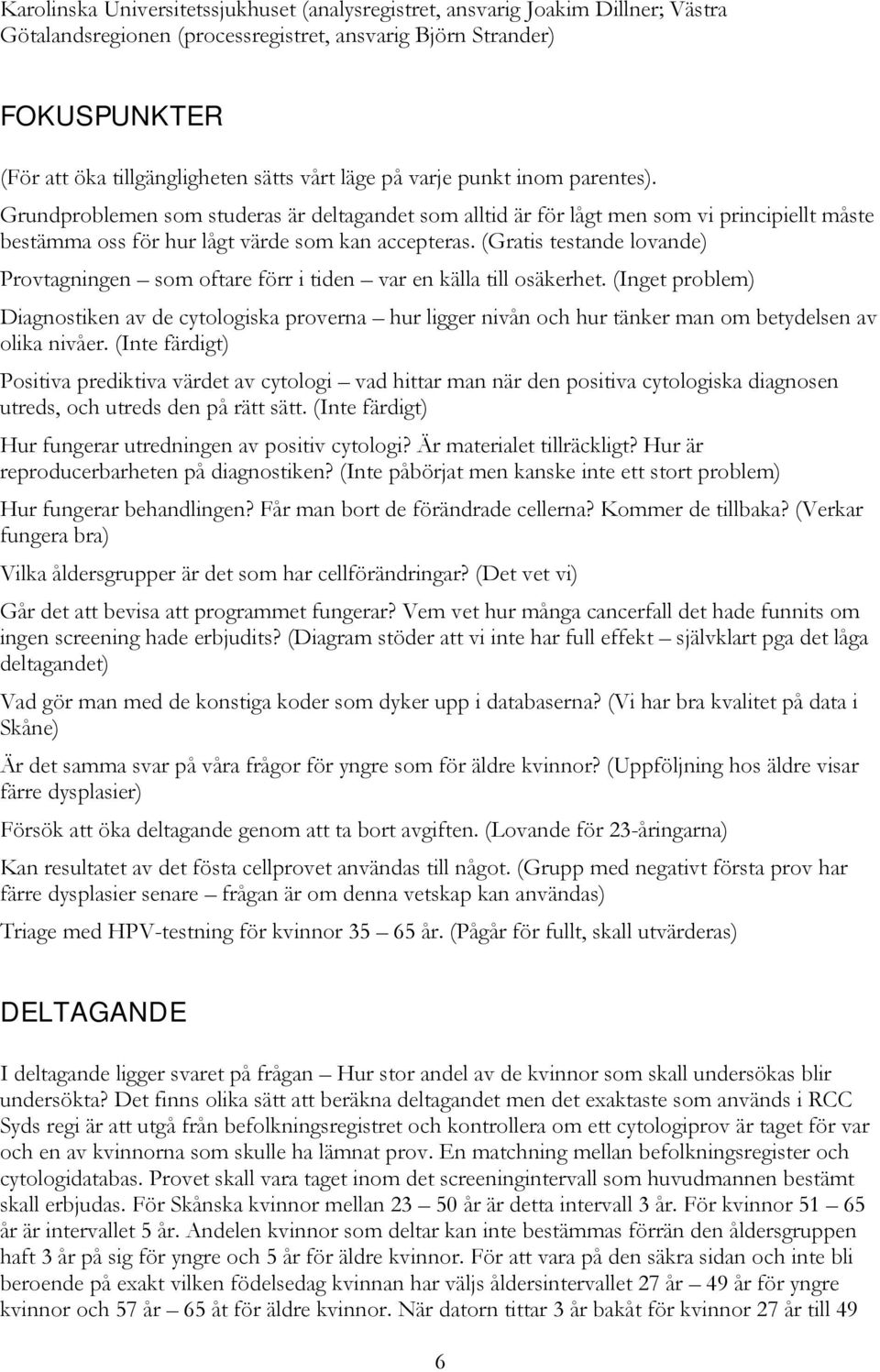 (Gratis testande lovande) Provtagningen som oftare förr i tiden var en källa till osäkerhet.