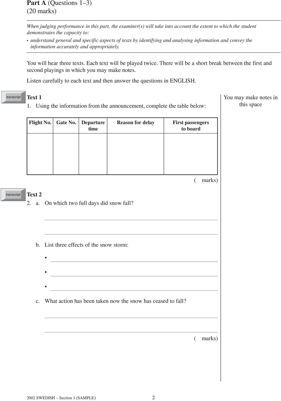 There will be a short break between the first and second playings in which you may make notes. Listen carefully to each text and then answer the questions in ENGLISH. Text 1 1.