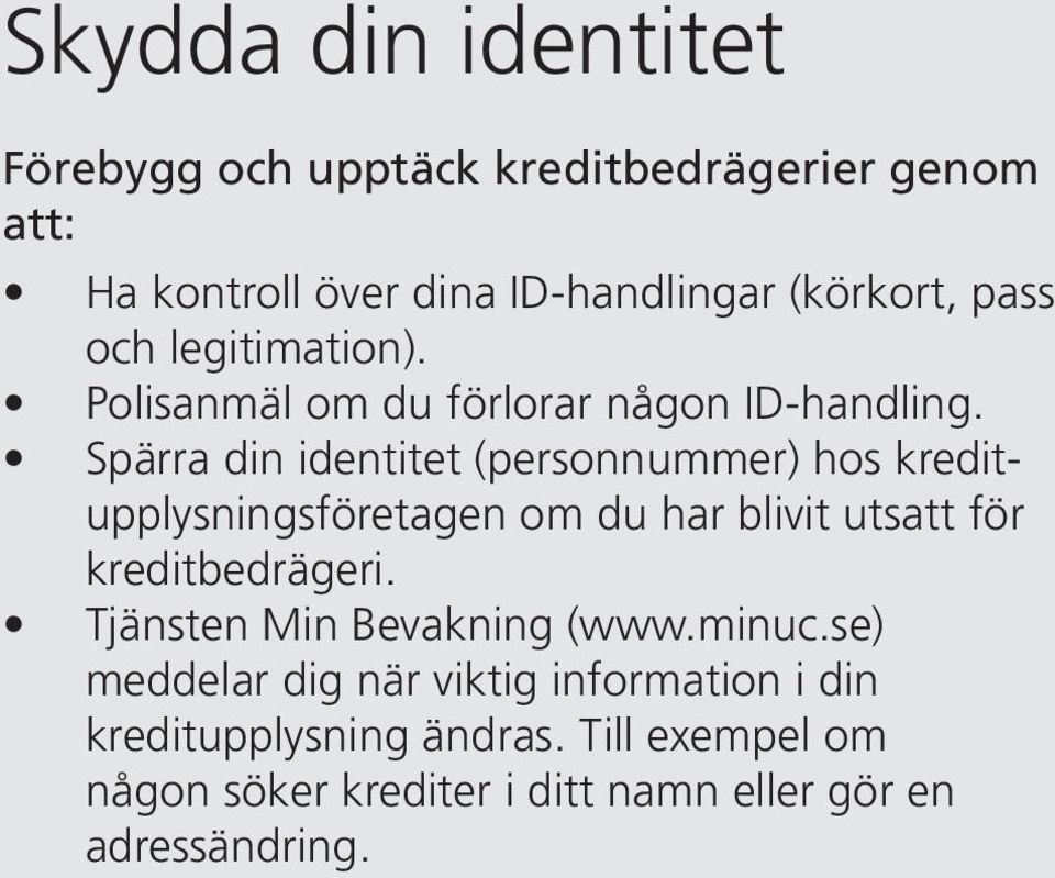 Spärra din identitet (personnummer) hos kreditupplysningsföretagen om du har blivit utsatt för kreditbedrägeri.