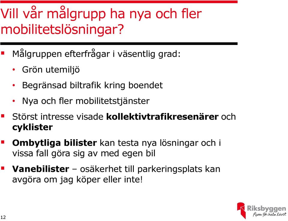 mobilitetstjänster Störst intresse visade kollektivtrafikresenärer och cyklister Ombytliga bilister