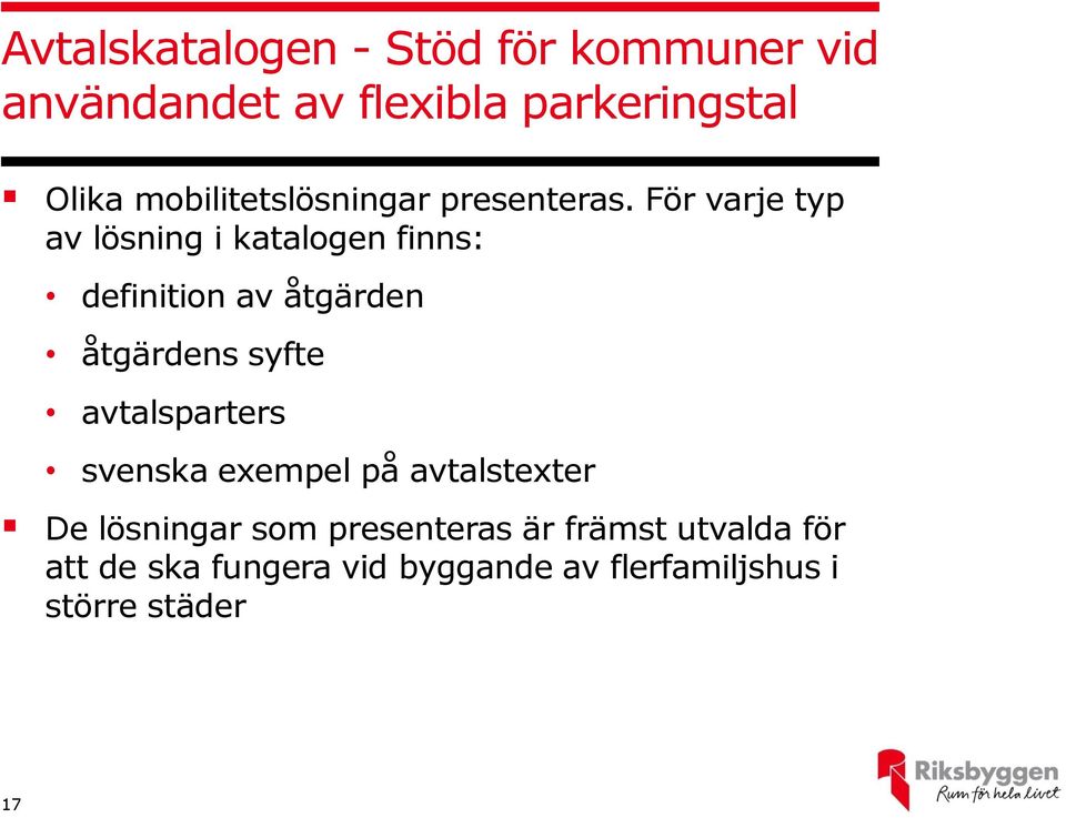 För varje typ av lösning i katalogen finns: definition av åtgärden åtgärdens syfte