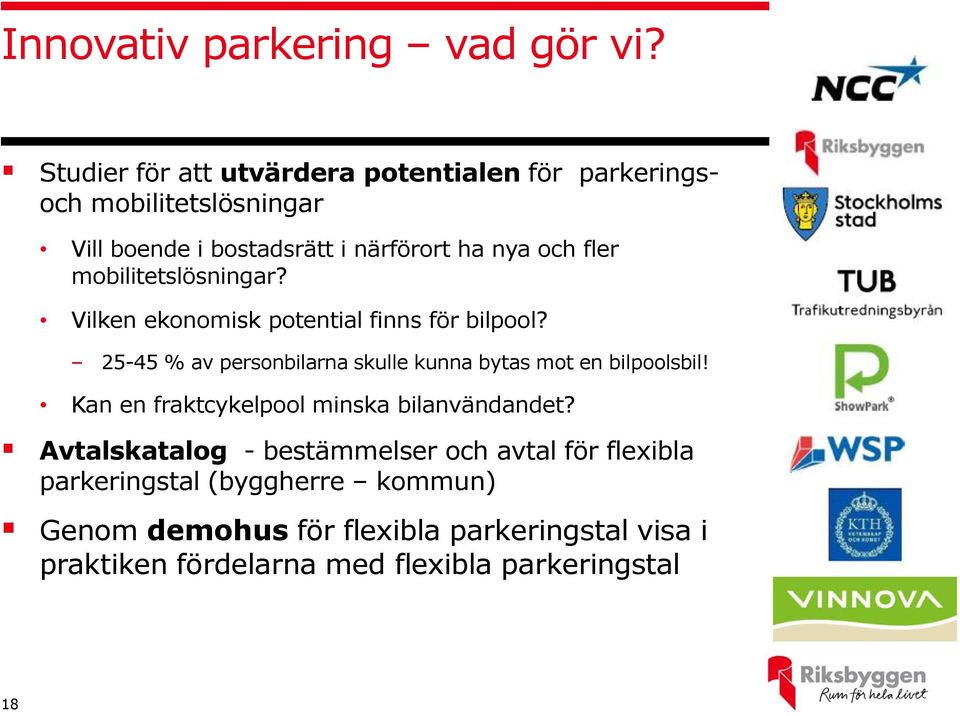 mobilitetslösningar? Vilken ekonomisk potential finns för bilpool? 25-45 % av personbilarna skulle kunna bytas mot en bilpoolsbil!