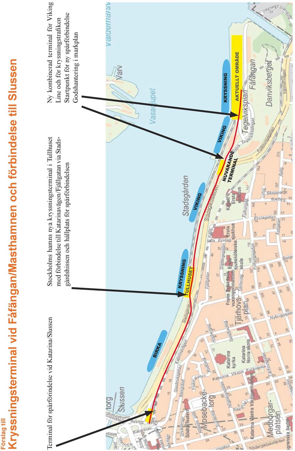 förbindelse till Katarinavägen/Fjällgatan via Stadsgårdshissen och hållplats för spårförbindelsen Ny