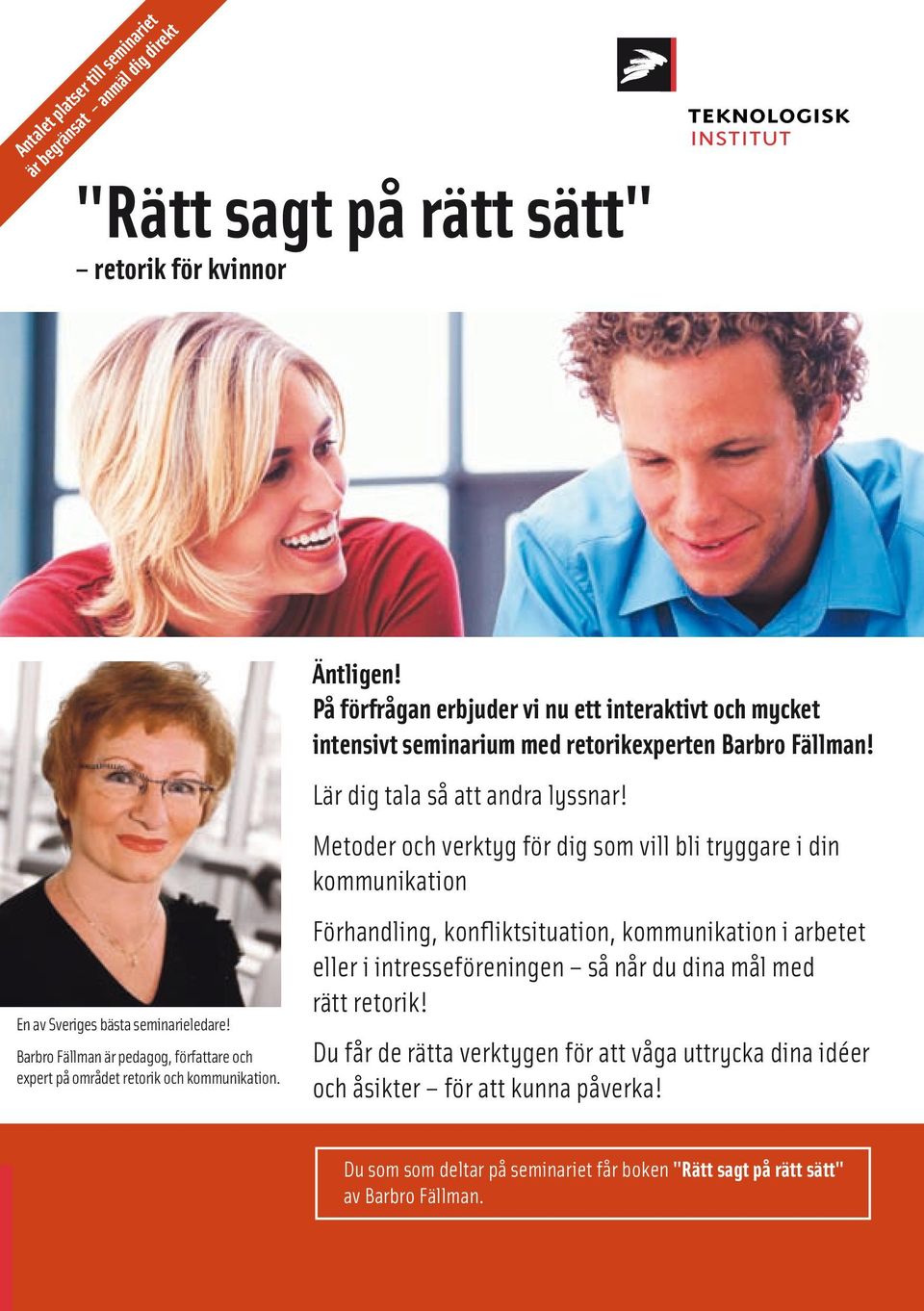 På förfrågan erbjuder vi nu ett interaktivt och mycket intensivt seminarium med retorikexperten Barbro Fällman! Lär dig tala så att andra lyssnar!