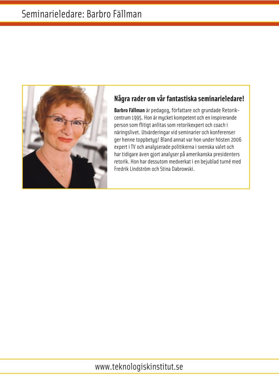Hon är mycket kompetent och en inspirerande person som flitigt anlitas som retorikexpert och coach i näringslivet.