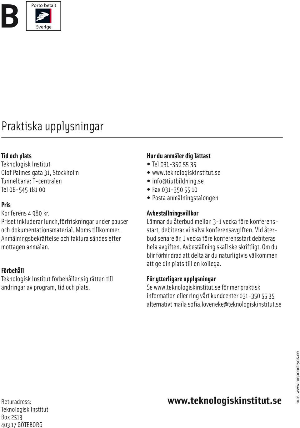 Förbehåll förbehåller sig rätten till ändringar av program, tid och plats. Hur du anmäler dig lättast Tel 031-350 55 35 info@tiutbildning.