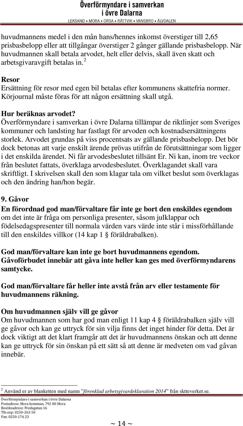Körjournal måste föras för att någon ersättning skall utgå. Hur beräknas arvodet?
