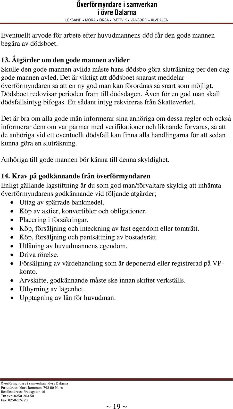 Det är viktigt att dödsboet snarast meddelar överförmyndaren så att en ny god man kan förordnas så snart som möjligt. Dödsboet redovisar perioden fram till dödsdagen.
