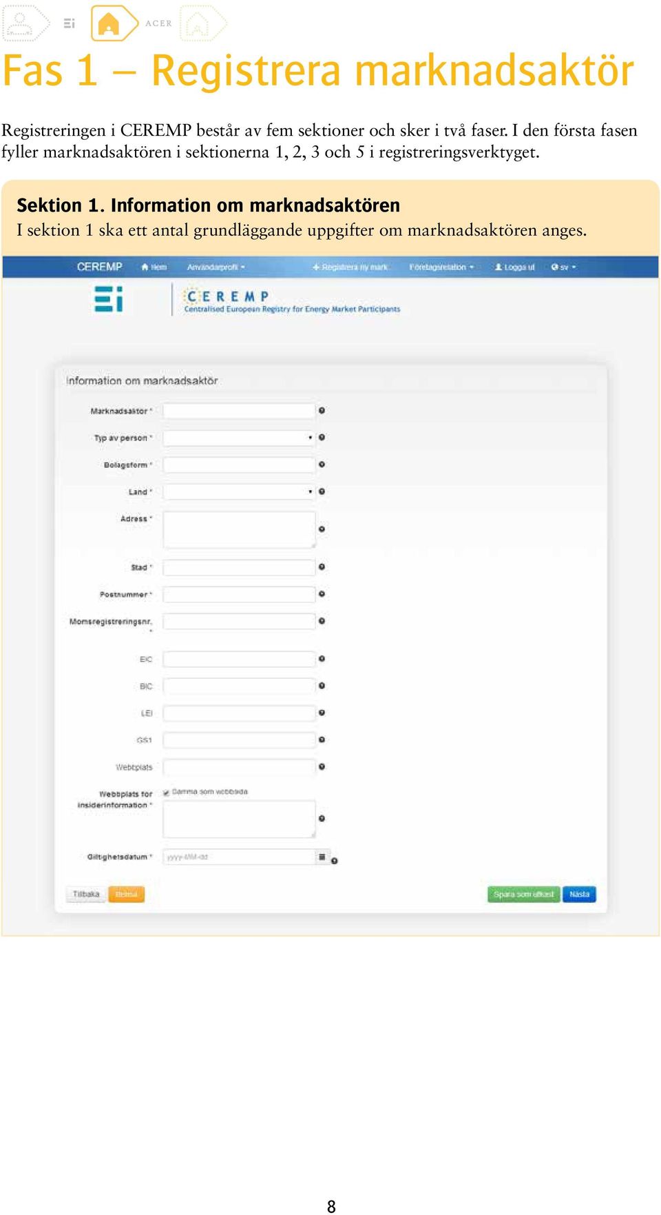 I den första fasen fyller marknadsaktören i sektionerna 1, 2, 3 och 5 i