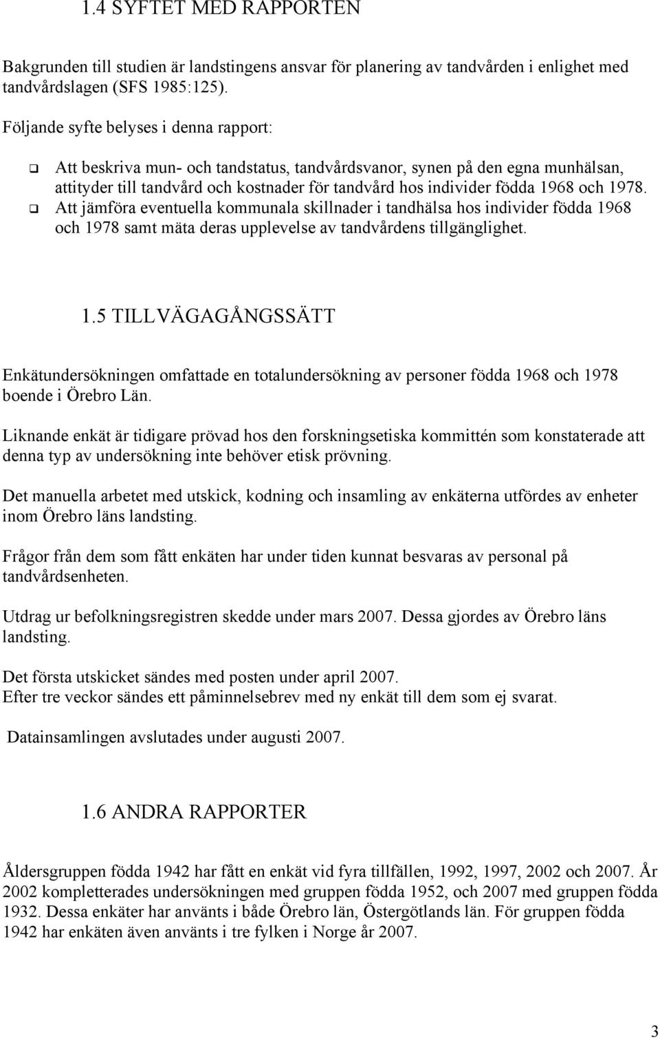 1978. Att jämföra eventuella kommunala skillnader i tandhälsa hos individer födda 19