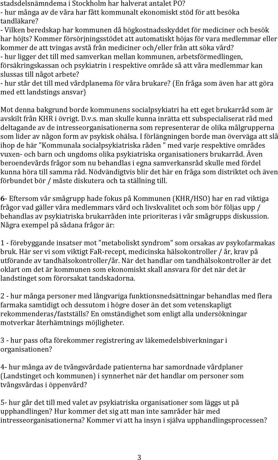 Kommer försörjningsstödet att automatiskt höjas för vara medlemmar eller kommer de att tvingas avstå från mediciner och/eller från att söka vård?