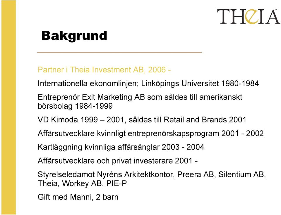 Affärsutvecklare kvinnligt entreprenörskapsprogram 2001-2002 Kartläggning kvinnliga affärsänglar 2003-2004 Affärsutvecklare