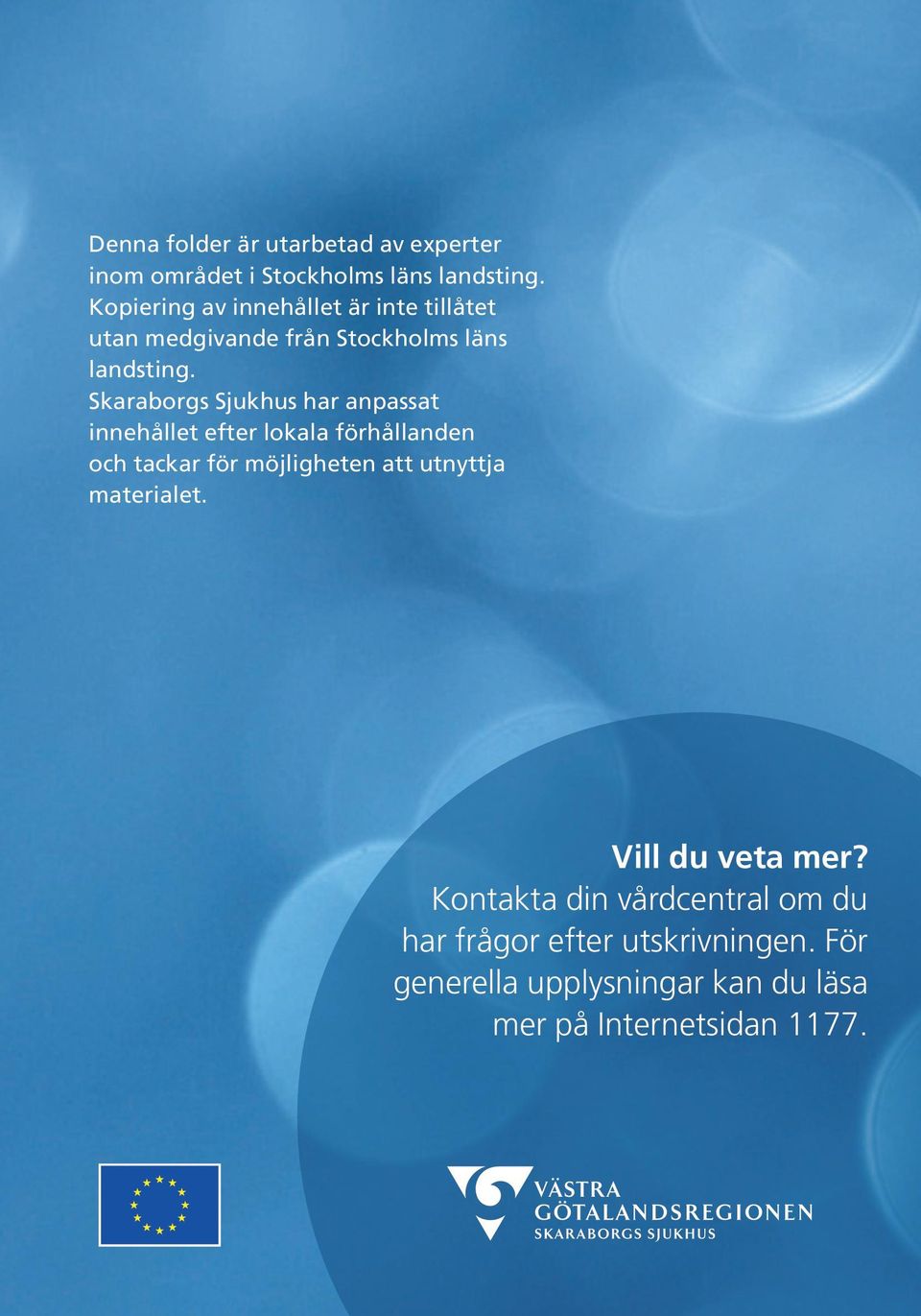 Skaraborgs Sjukhus har anpassat innehållet efter lokala förhållanden och tackar för möjligheten att utnyttja