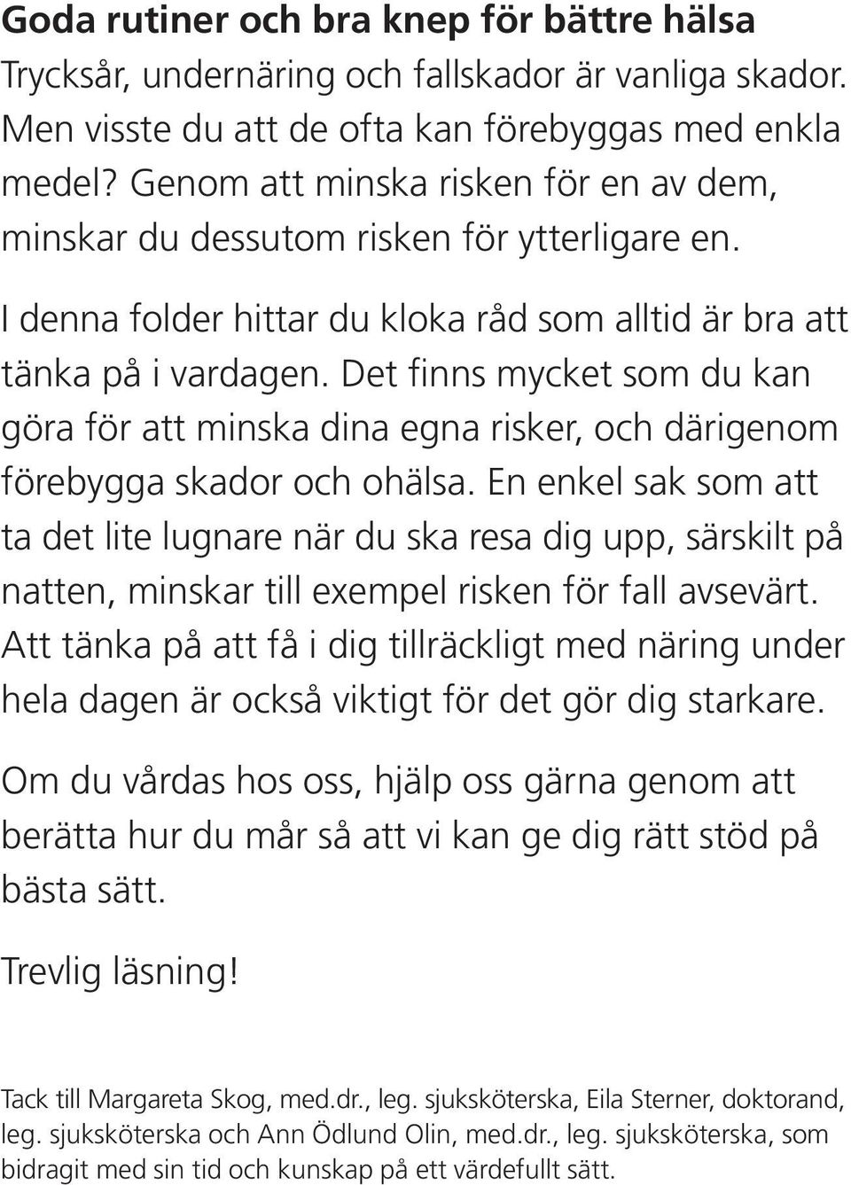 Det finns mycket som du kan göra för att minska dina egna risker, och därigenom förebygga skador och ohälsa.