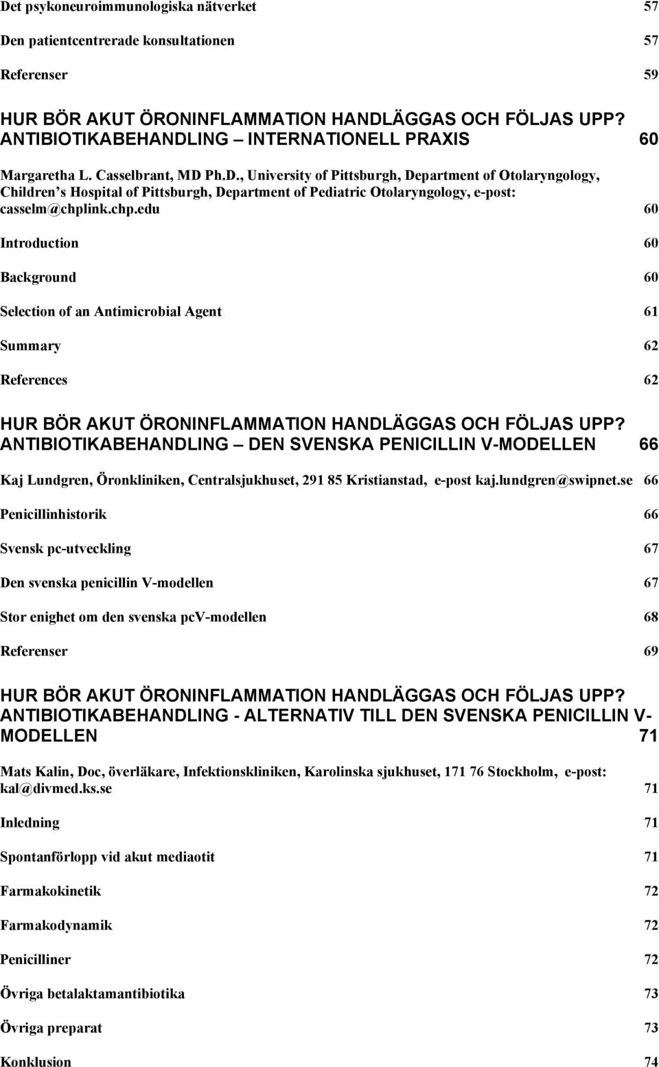 chp.edu 60 Introduction 60 Background 60 Selection of an Antimicrobial Agent 61 Summary 62 References 62 HUR BÖR AKUT ÖRONINFLAMMATION HANDLÄGGAS OCH FÖLJAS UPP?