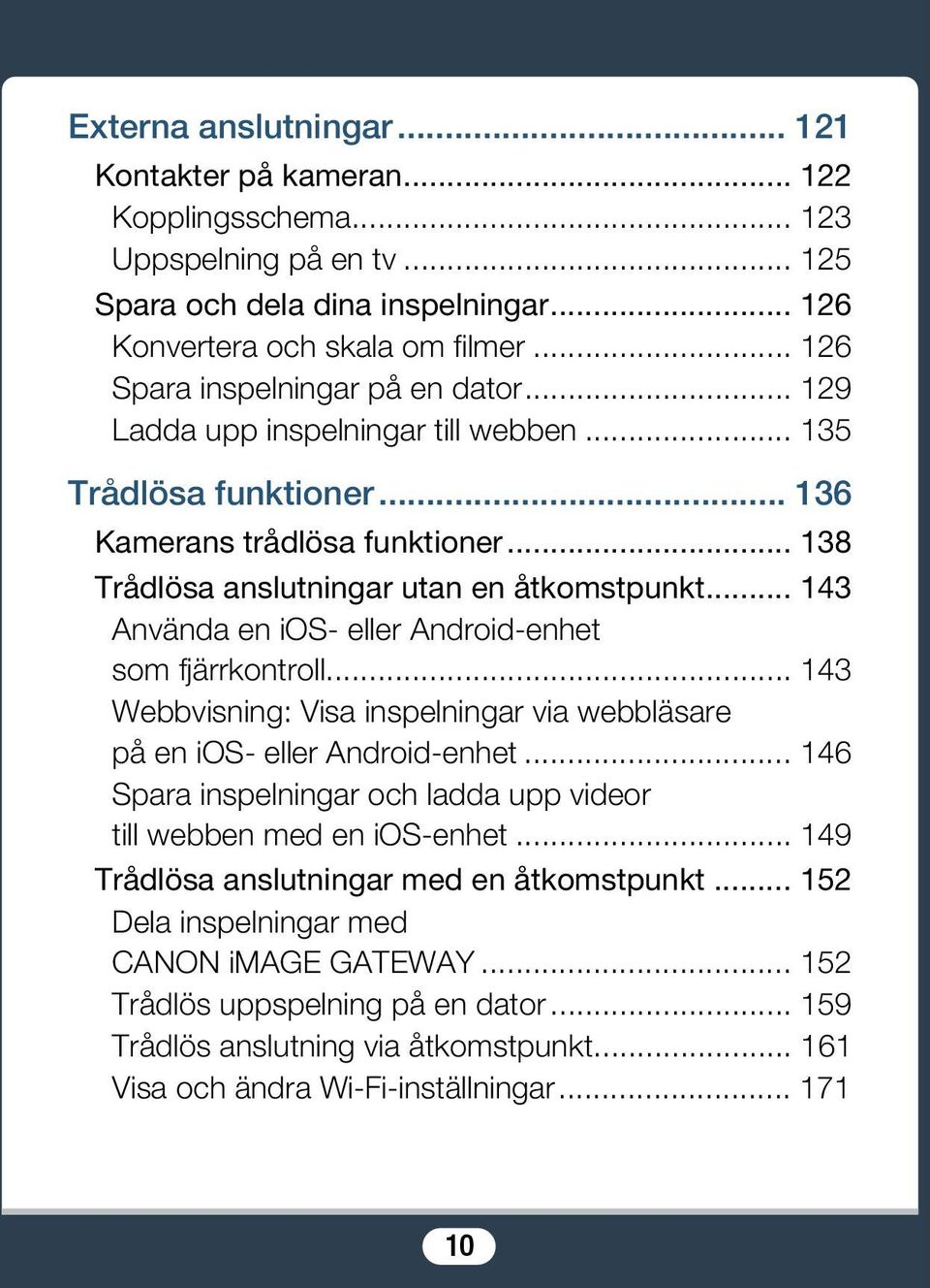 .. 143 Använda en ios- eller Android-enhet som fjärrkontroll... 143 Webbvisning: Visa inspelningar via webbläsare på en ios- eller Android-enhet.