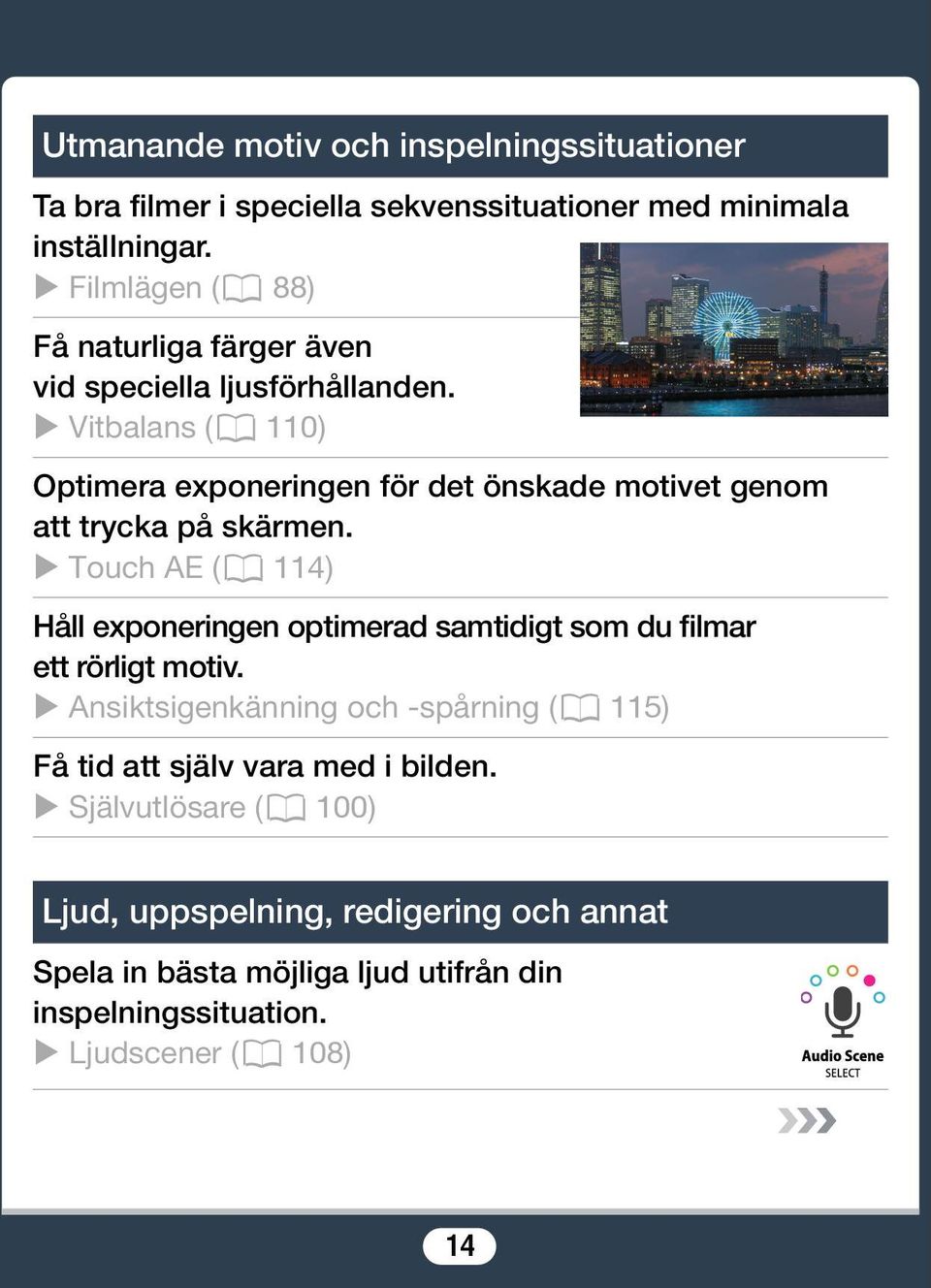 Vitbalans (A 110) Optimera exponeringen för det önskade motivet genom att trycka på skärmen.