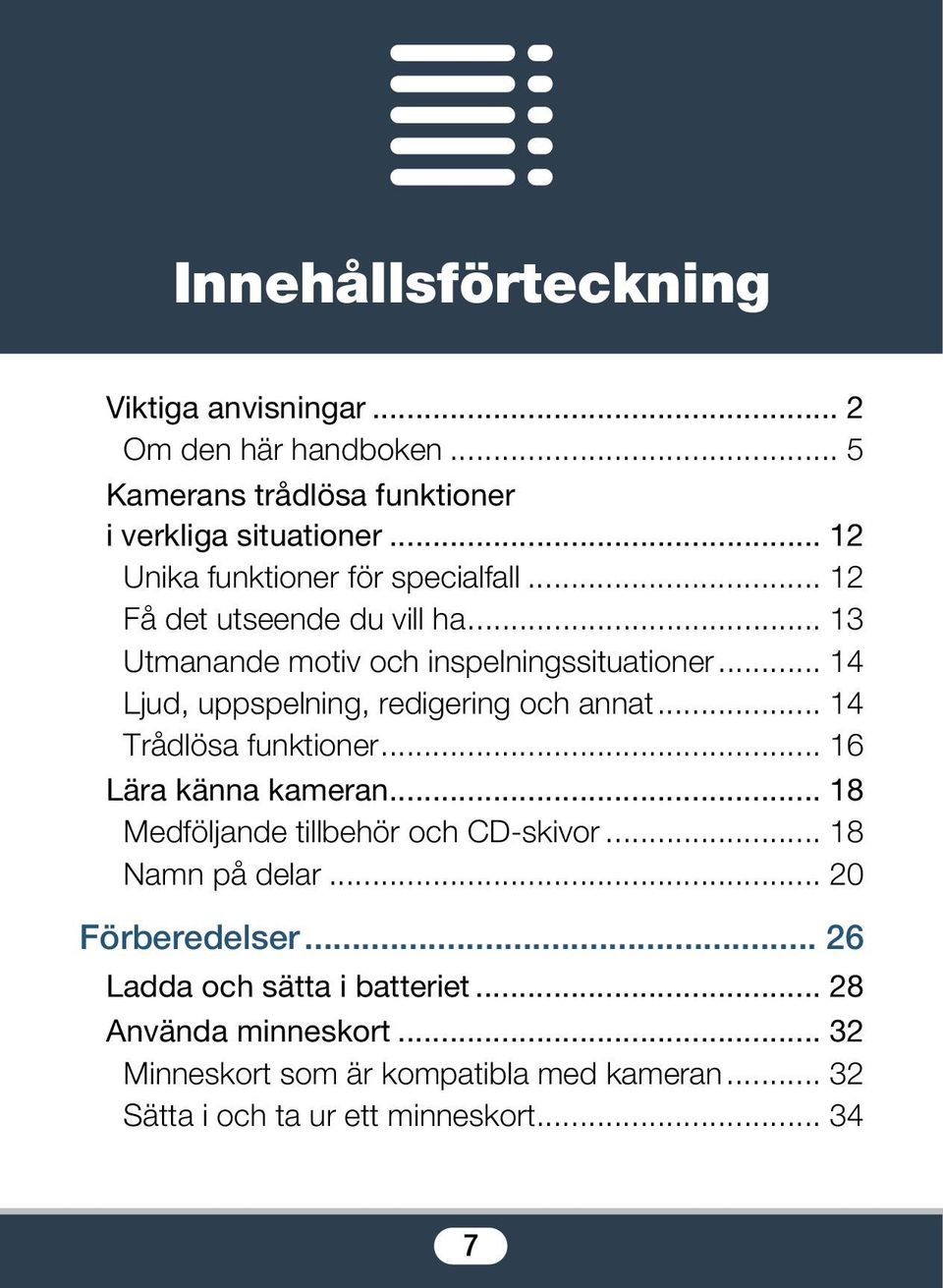 .. 14 Ljud, uppspelning, redigering och annat... 14 Trådlösa funktioner... 16 Lära känna kameran... 18 Medföljande tillbehör och CD-skivor.