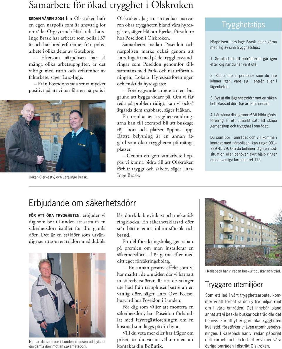 Eftersom närpolisen har så många olika arbetsuppgifter, är det viktigt med rutin och erfarenhet av fältarbete, säger Lars-Inge.