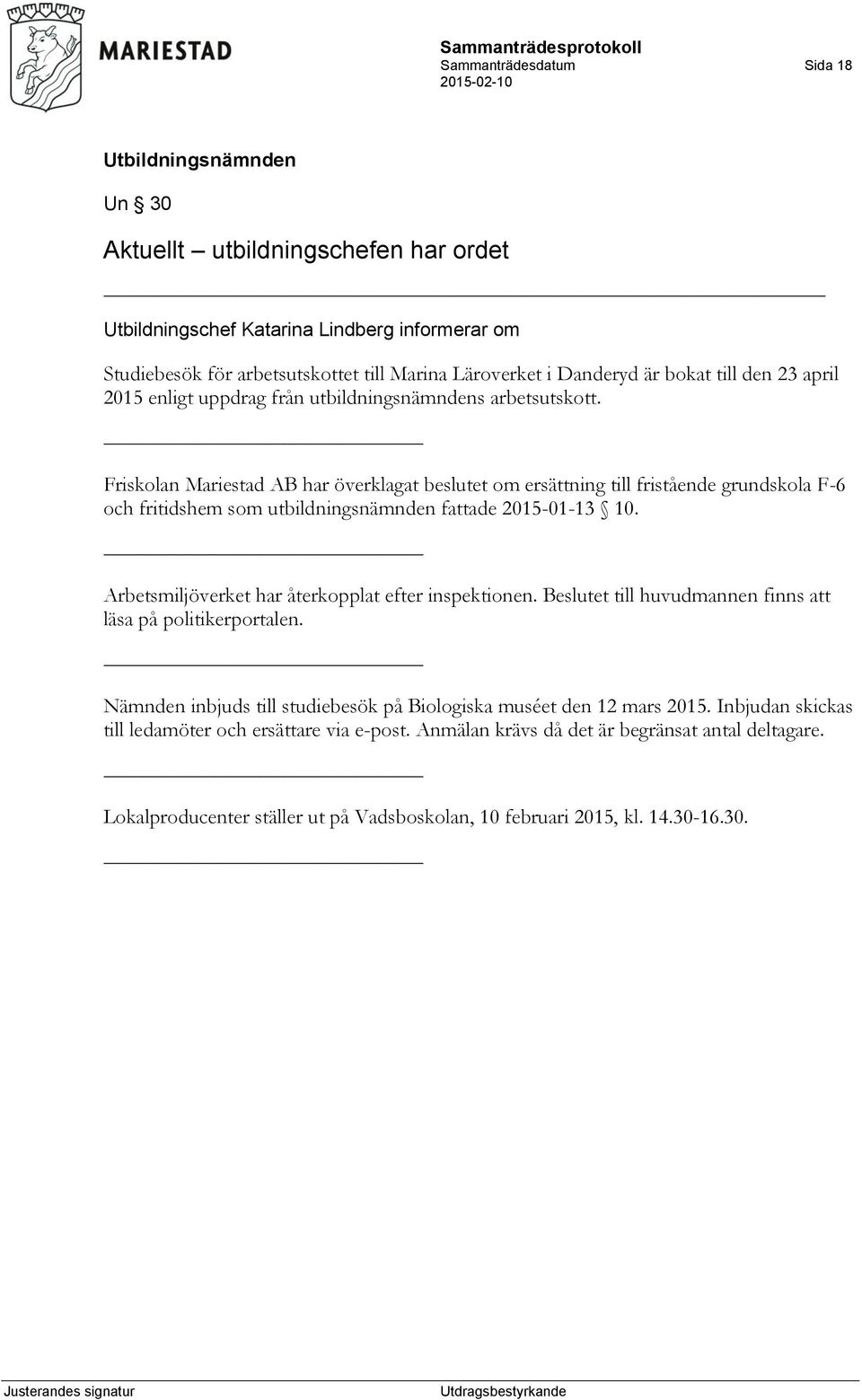 Friskolan Mariestad AB har överklagat beslutet om ersättning till fristående grundskola F-6 och fritidshem som utbildningsnämnden fattade 2015-01-13 10.