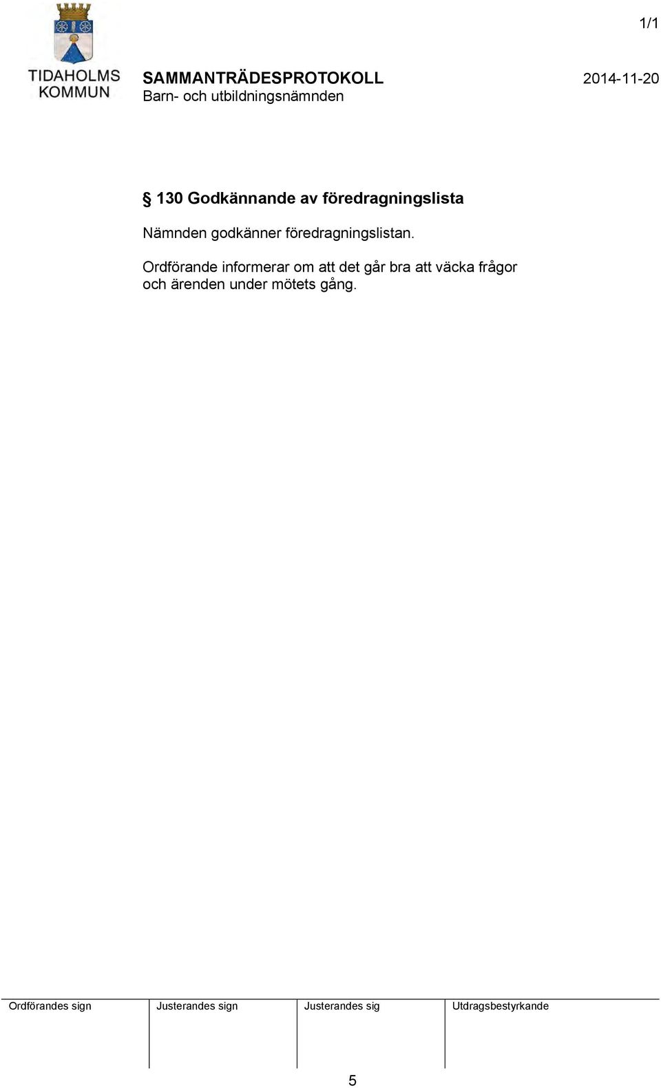 Ordförande informerar om att det går bra