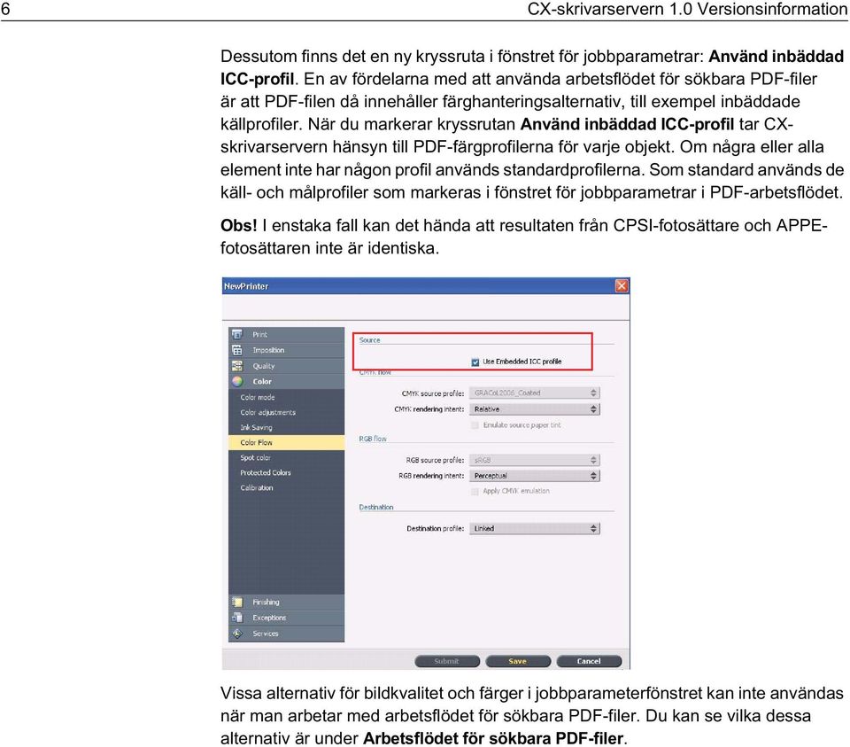 När du markerar kryssrutan Använd inbäddad ICC-profil tar CXskrivarservern hänsyn till PDF-färgprofilerna för varje objekt.