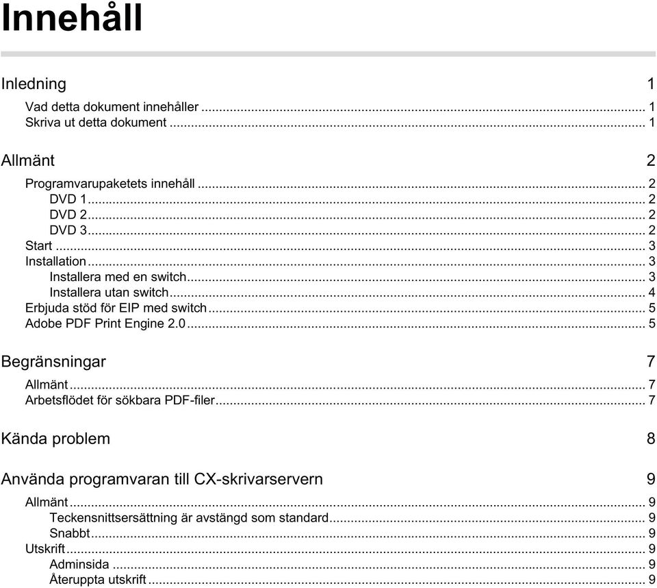 .. 5 Adobe PDF Print Engine 2.0... 5 Begränsningar 7 Allmänt... 7 Arbetsflödet för sökbara PDF-filer.