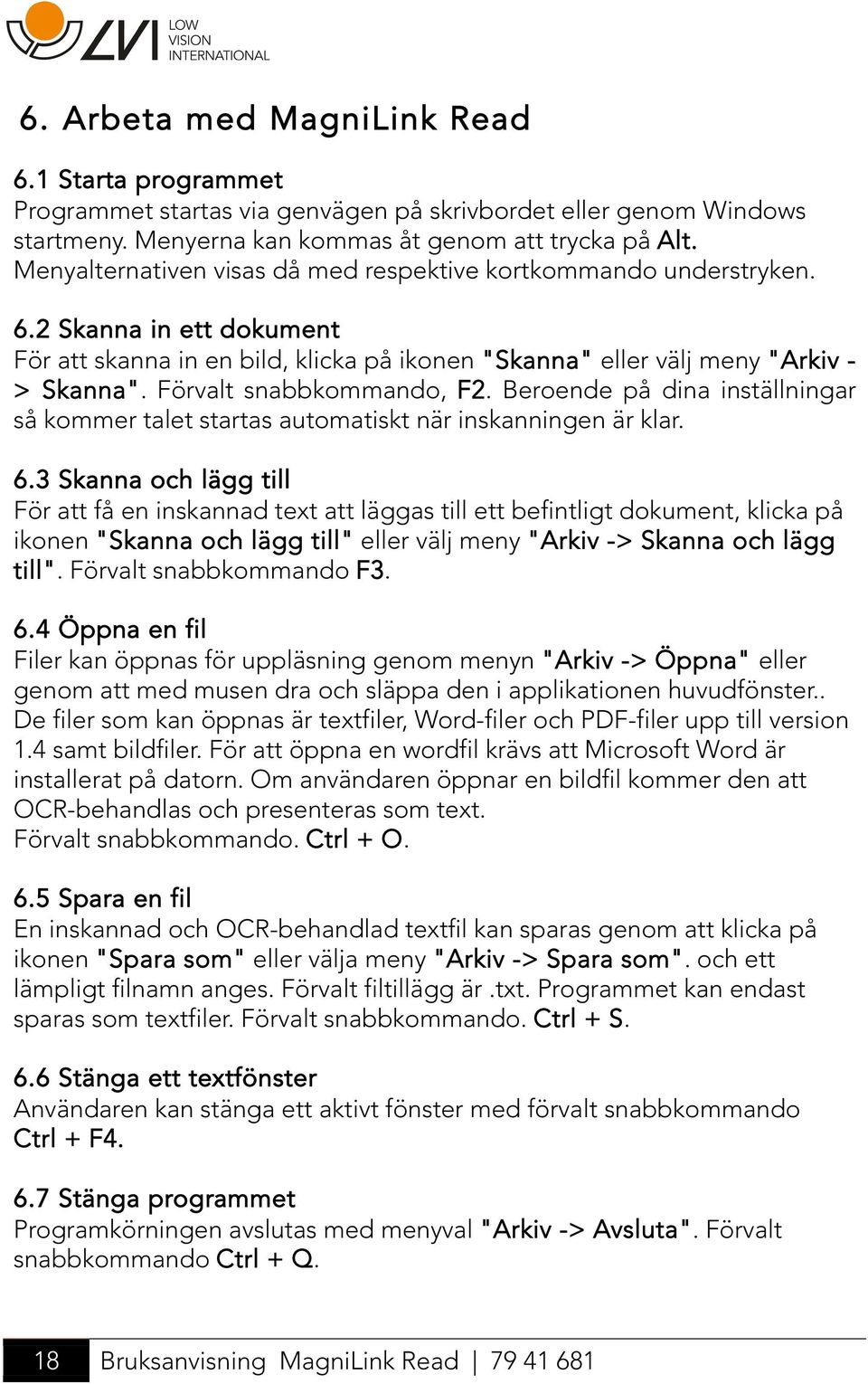 Förvalt snabbkommando, F2. Beroende på dina inställningar så kommer talet startas automatiskt när inskanningen är klar. 6.