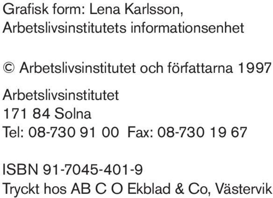 Arbetslivsinstitutet 171 84 Solna Tel: 08-730 91 00 Fax: