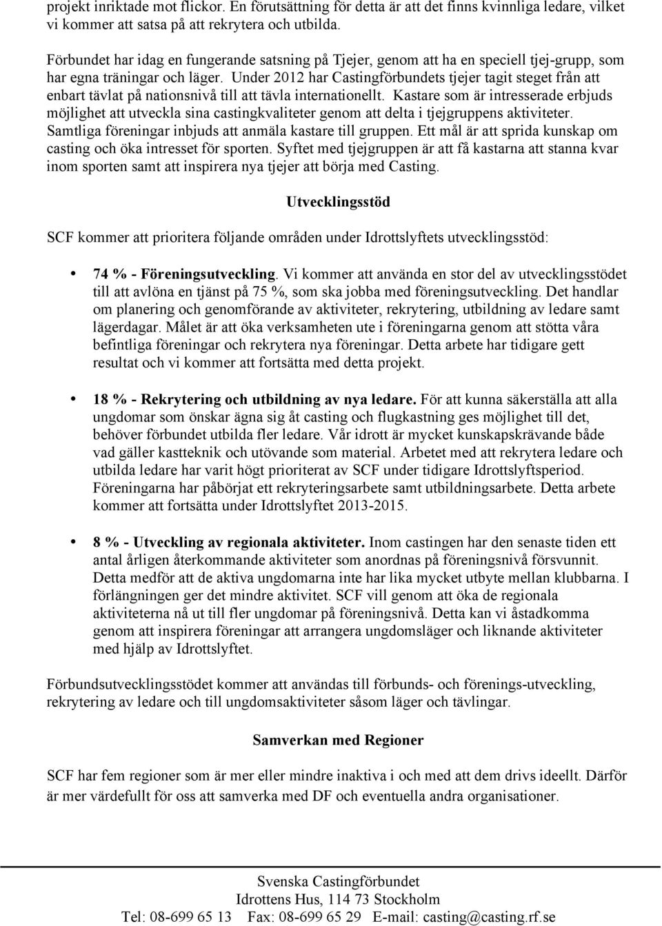 Under 2012 har Castingförbundets tjejer tagit steget från att enbart tävlat på nationsnivå till att tävla internationellt.