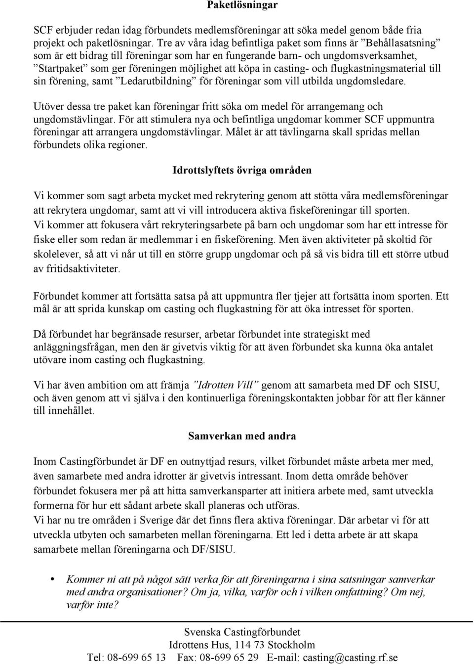 casting- och flugkastningsmaterial till sin förening, samt Ledarutbildning för föreningar som vill utbilda ungdomsledare.