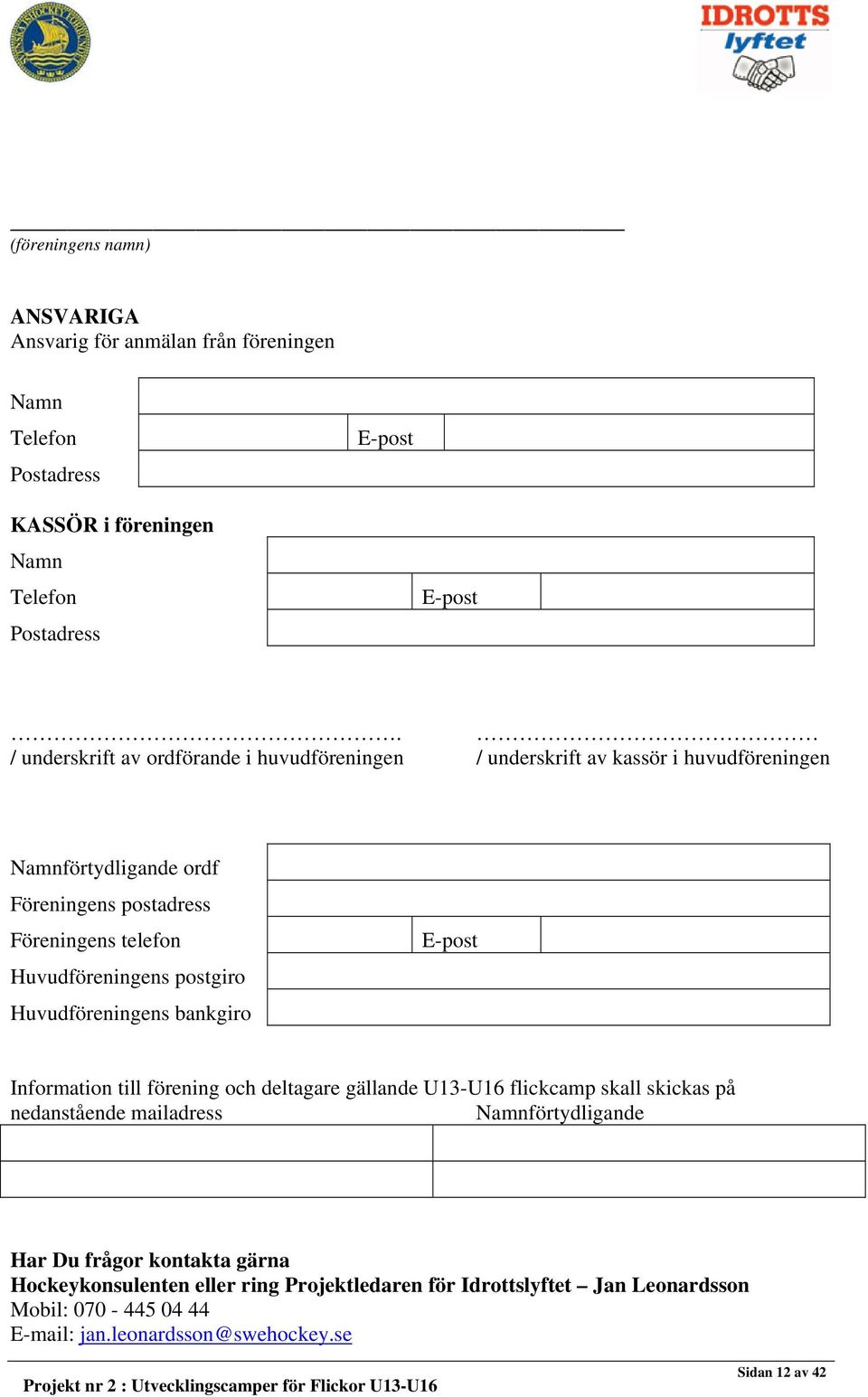 Huvudföreningens postgiro Huvudföreningens bankgiro Information till förening och deltagare gällande U13-U16 flickcamp skall skickas på nedanstående mailadress