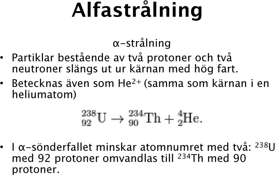 Betecknas även som He 2+ (samma som kärnan i en heliumatom)!