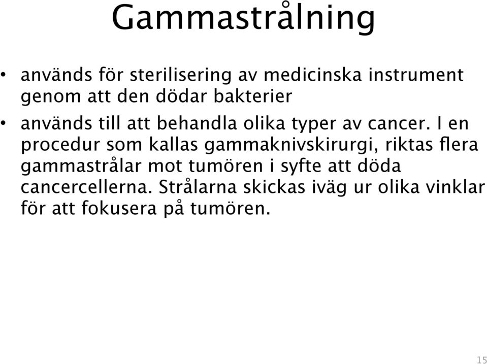 I en procedur som kallas gammaknivskirurgi, riktas flera gammastrålar mot tumören