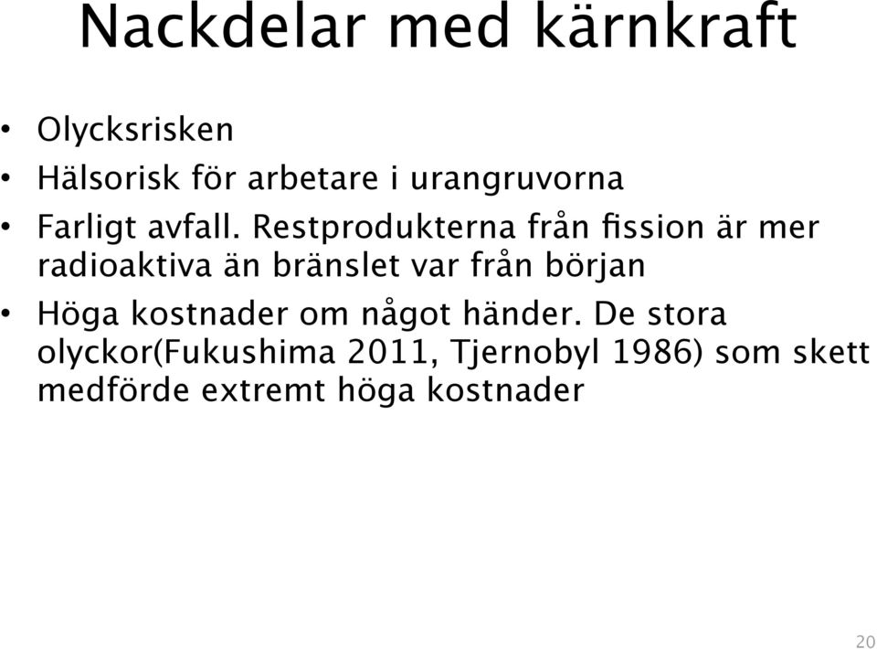 Restprodukterna från fission är mer radioaktiva än bränslet var från