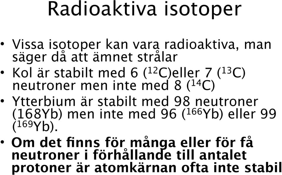 stabilt med 98 neutroner (168Yb) men inte med 96 ( 166 Yb) eller 99 ( 169 Yb).