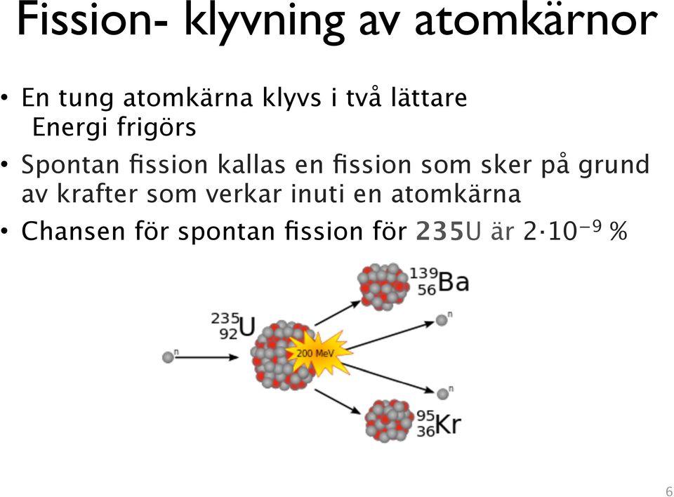 fission som sker på grund av krafter som verkar inuti en